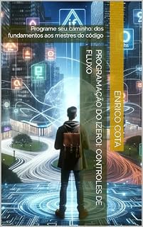 Livro Programação do [zero]: controles de fluxo: Programe seu caminho: dos fundamentos aos mestres do código