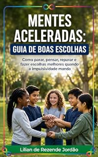 Livro Mentes Aceleradas: Guia de Boas Escolhas: Como parar, pensar, reparar e fazer escolhas melhores quando a impulsividade manda