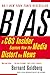 Bias: A CBS Insider Exposes How the Media Distort the News