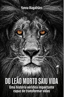 Livro Do Leão Morto Saiu Vida: Uma história verídica impactante capaz de Transformar Vidas