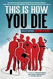 This Is How You Die: Stories of the Inscrutable, Infallible, Inescapable Machine of Death