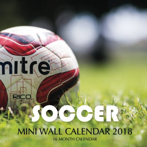 Soccer Mini Wall Calendar 2018: 16 Month Calendar by 