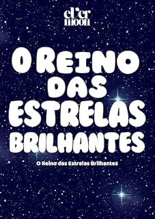 Livro O Reino das Estrelas Brilhantes: Uma História Encantada de Desejos, Amizade e Magia para Crianças - Aventura Mágica de uma Princesa Estrela