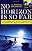 No Horizon Is So Far: Two Women And Their Extraordinary Journey Across Antarctica by Ann Bancroft, Liv Arnesen