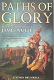 Paths of Glory: The Life and Death of General James Wolfe by 