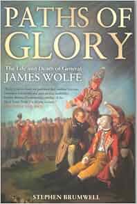 Paths Of Glory The Life And Death Of General James Wolfe