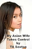 My Asian Wife Takes Control: An Erotic Tale of Female Empowerment and Cuckolding
