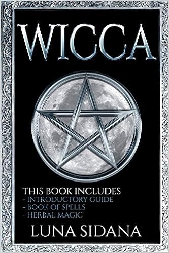 Wicca 3 Manuscripts Introductory Guide Book Of Spells Herbal Magic Wicca For Beginners Sidana Luna 9781975994624 Amazon Com Books