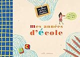 Mes années d'école : Un album-souvenir de la petite section de maternelle au C.M.2 by 