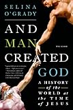 "And Man Created God A History of the World at the Time of Jesus" av Selina O'Grady