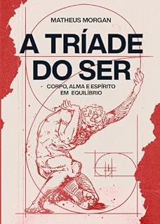 Livro A tríade do ser: Corpo, Alma e Espírito em equilíbrio