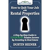 How to Quit Your Job with Rental Properties: A Step-by-Step Guide to UNLOCKING Passive Income by Investing in Real Estate