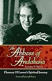 The Abbess of Andalusia: Flannery O'Connor's Spiritual Journey
