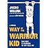 Way of the Warrior Kid: From Wimpy to Warrior the Navy SEAL Way: A Novel