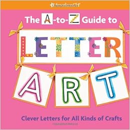 The A-To-Z Guide To Letter Art (American Girl) (9781593694111)