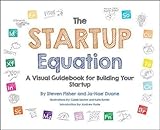 The Startup Equation: A Visual Guidebook to Building Your Startup (Business Books)