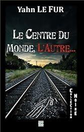 Le  centre du monde, l'autre