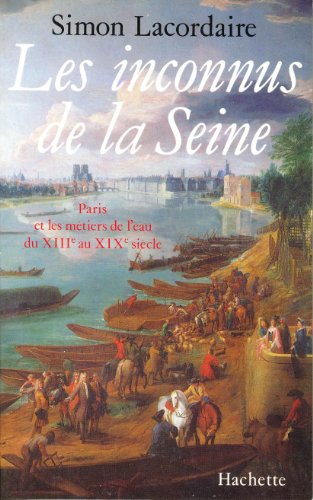 Les Inconnus de la Seine: Paris et les métiers de l'eau du XIIIe au XIXe siècle