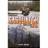 The Day Sasquatch Became Real For Me