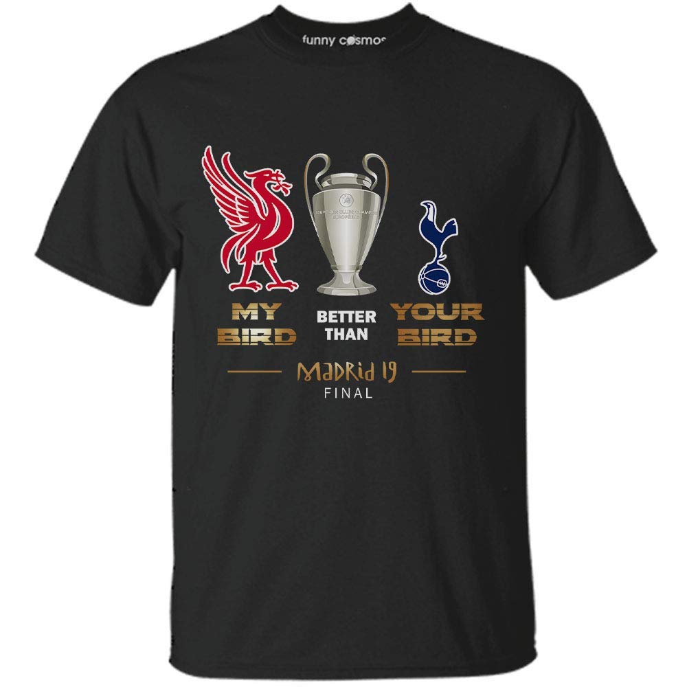 My Birds Better Than Your Bird Madrid 19 Final Shirt Liverpool Lovers T Shirt We Will Neve