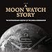 A Moon Watch Story: The Extraordinary Destiny of the Omega Speedmaster by