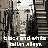 black and white italian alleys 2020: A view in black and white in old italian alleys (Calvendo Place by