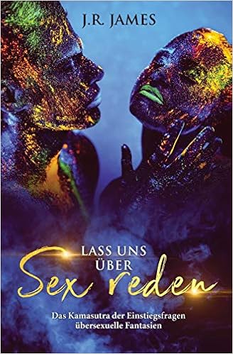 Lass Uns Uber Sex Reden Das Kamasutra Der Einstiegsfragen Uber Sexuelle Fantasien Amazon Co Uk James J R Books