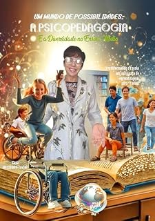 Livro Um Mundo de Possibilidades: A Psicopedagogia e a Diversidade no Ensino Médio : – Transformando a Escola em um Espaço de Aprendizagem para Todos!