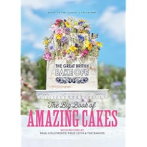 Great British Bake Off: The Big Book of Amazing Cakes
