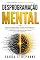 Livro Desprogramação Mental: Você foi condicionado a viver no automático — agora descubra como quebrar esse controle e assumir o comando total da sua mente e do seu destino