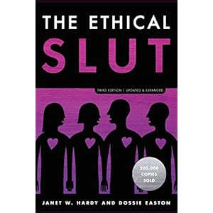 The Ethical Slut: A Practical Guide to Polyamory, Open Relationships, and Other Freedoms in Sex and Love