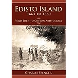 Edisto Island, 1663 to 1860: Wild Eden to Cotton Aristocracy (Definitive History)