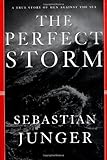 The Perfect Storm: A True Story of Men Against the Sea by Sebastian Junger (1997-05-17)
