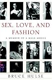 Sex, Love, and Fashion: A Memoir of a Male Model by 