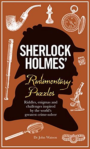 Sherlock Holmes' Rudimentary Puzzles: Riddles, Enigmas and Challenges Inspired by the World's Greatest Crime-Solver