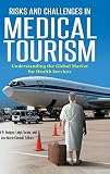 Risks and Challenges in Medical Tourism: Understanding the Global Market for Health Services by Jill R. Hodges, Ann Marie Kimball