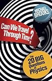 Can We Travel Through Time?: The 20 Big Questions in Physics