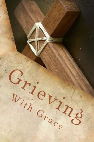 Grieving With Grace: Grief Work Journal and Christian Devotional Paperback – July 21, 2016
