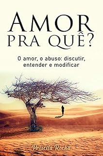 Livro AMOR PRA QUÊ?: O amor, o abuso: discutir, entender e modificar