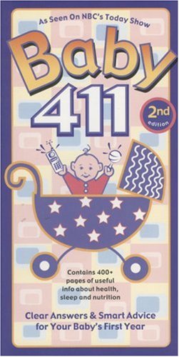 Baby 411, 2nd Edition: Clear Answers & Smart Advice for Your Baby's First Year (Baby 411: Clear Answers and Smart Advice for Your Baby's First Year)