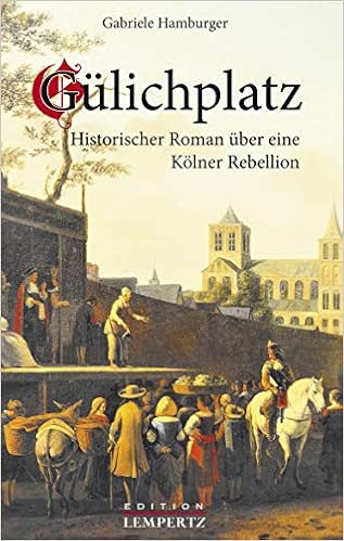 Gulichplatz Historischer Roman Uber Eine Kolner Rebellion Amazon De Hamburger Gabriele Bucher