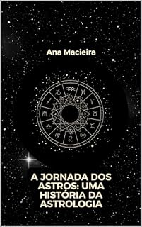 Livro A JORNADA DOS ASTROS: UMA HISTÓRIA DA ASTROLOGIA