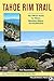 The Tahoe Rim Trail: The Official Guide for Hikers, Mountain Bikers and Equestrians by Tim Hauserman