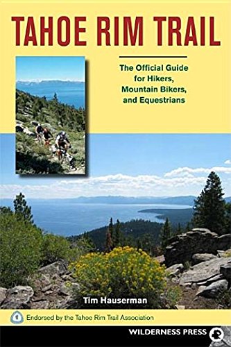 The Tahoe Rim Trail: The Official Guide for Hikers, Mountain Bikers and Equestrians by Tim Hauserman