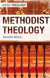 Methodist Theology (Doing Theology) by Kenneth Wilson