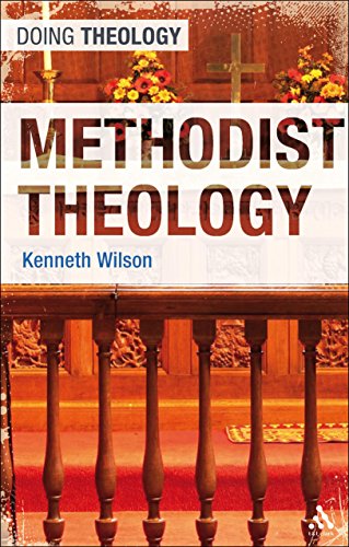 Methodist Theology (Doing Theology) by Kenneth Wilson
