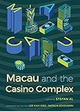 Macau and the Casino Complex (Gambling Studies Series) by Stefan Al, Kah-Wee Lee