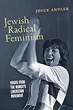 Joyce Antler, "Jewish Radical Feminism: Voices from the Women’s Liberation Movement" (NYU Press, 2018)