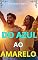 Livro Do Azul ao Amarelo: Como Transformar a Tristeza em Alegria