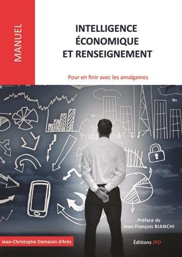 Intelligence économique et renseignement - Pour en finir avec les amalgames : Etats d'esprit, envir by Jean-Christophe Damaisin d'Arès